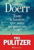 Toute la lumière que nous ne pouvons voir d'Anthony Doerr Toute la lumière que nous ne pouvons voir d'Anthony Doerr