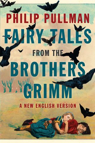 Fairy Tales from the Brothers Grimm retold by Philip Pullman