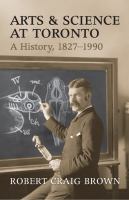 Arts and science at Toronto a history 1827-1990