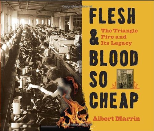 Flesh & blood so cheap the Triangle fire and its legacy by Albert Marrin Flesh & blood so cheap the Triangle fire and its legacy by Albert Marrin