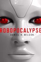 Robopocalypse by Daniel H. Wilson Robopocalypse by Daniel H. Wilson