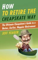 How to retire the cheapskate How to retire the cheapskate