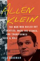 Allen Klein the man who bailed out the Beatles, made the Stones, and transformed rock & roll
