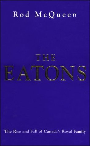 The Eatons The rise and fall of Canada's royal family The Eatons The rise and fall of Canada's royal family