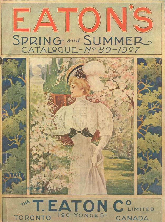 Eaton's Spring and Summer Catalogue 1907 Eaton's Spring and Summer Catalogue 1907