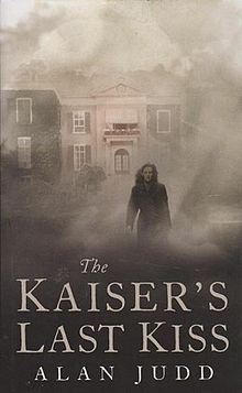 The Kaiser's Last Kiss by Alan Judd The Kaiser's Last Kiss by Alan Judd