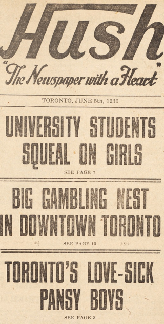 Front page of Hush tabloid. Headlines include "University Students Squeal on Girls,"  "Big Gambling Nest in Downtown Toronto," and "Toronto's Love-Sick Pansy Boys"
