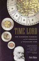 Time lord Sir Sandford Fleming and the creation of standard time