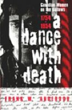A Dance With Death : Canadian Women On the Gallows 1754-1954 A Dance With Death : Canadian Women On the Gallows 1754-1954