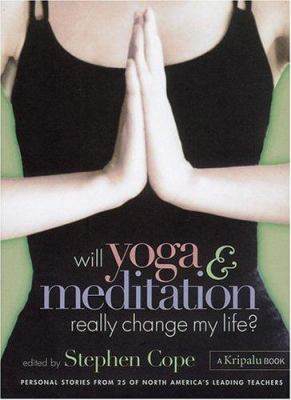 Will yoga & meditation really change my life personal stories from 25 of America's leading teachers