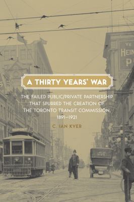 A thirty years' war the failed public-private partnership that spurred the creation of the Toronto Transit Commission 1891-1921