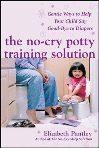 The no-cry potty training solution  gentle ways to help your child say good-bye to diapers