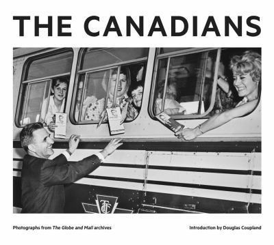 The Canadians photographs from the Globe and Mail archives