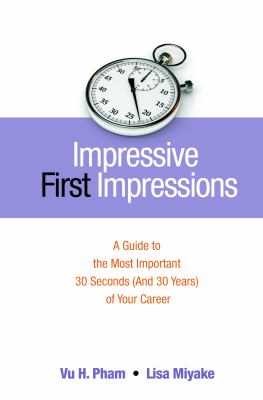 Impressive first impressions  a guide to the most important 30 seconds (and 30 years) of your career