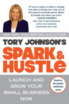 Spark & hustle launch and grow your small business now by tory johnson