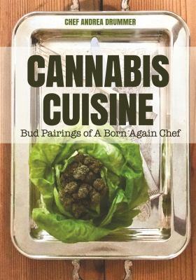 Cannabis cuisine bud pairings of a born again chef