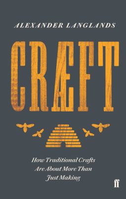 Craeft How Traditional Crafts Are About More Than Just Making