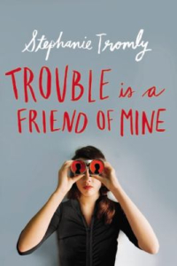Trouble is a Friend of Mine by Stephanie Tromly Trouble is a Friend of Mine by Stephanie Tromly