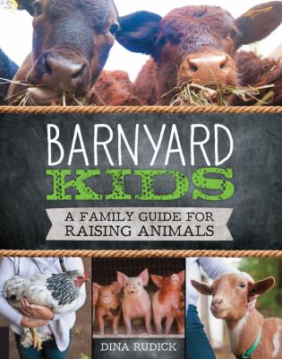 Barnyard kids a family guide for raising animals Barnyard kids a family guide for raising animals