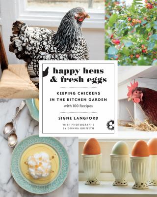 Happy hens & fresh eggs keeping chickens in the kitchen garden with 100 recipes Happy hens & fresh eggs keeping chickens in the kitchen garden with 100 recipes