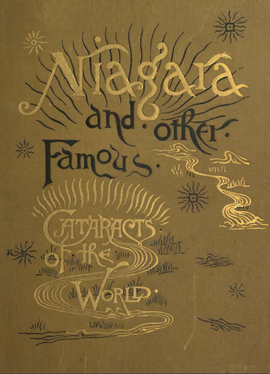 The Falls of Niagara  with supplementary chapters on the other famous cataracts of the world Holley  George W. (George Washington)  1810-1897  ebook 1883  English