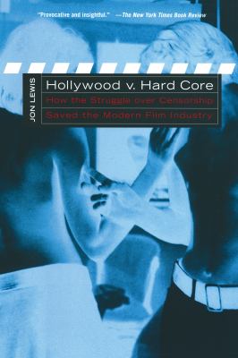 Hollywood v. hard core how the struggle over censorship saved the modern film industry Hollywood v. hard core how the struggle over censorship saved the modern film industry