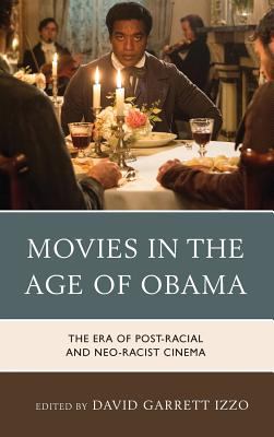 Movies in the age of Obama the era of post-racial and neo-racist cinema Movies in the age of Obama the era of post-racial and neo-racist cinema