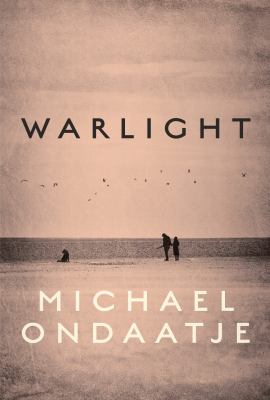 Warlight by Michael Ondaatje Warlight by Michael Ondaatje