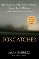 Foxcatcher - the true story of my brother's murder, John du Pont's madness, and the quest for Olympic gold Foxcatcher - the true story of my brother's murder, John du Pont's madness, and the quest for Olympic gold