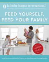 Feed yourself, feed your family - good nutrition and healthy cooking for new moms and growing families