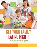 Get your family eating right! - a 30-day plan for teaching your kids healthy eating habits for life