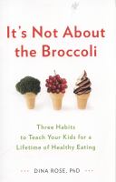 It's not about the broccoli - three habits to teach your kids for a lifetime of healthy eating