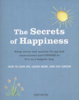 The secrets of happiness - how to love life, laugh more, and live longer