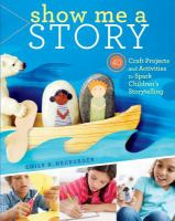 Show me a story 40 craft projects and activities to spark children's storytelling