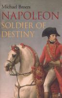 Napoleon Volume 1 Soldier of destiny 1769-1805