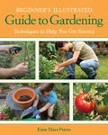 Beginner's illustrated guide to gardening Beginner's illustrated guide to gardening