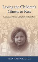 Laying the children's ghosts to rest Canada's home children in the West