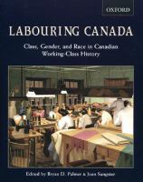 Labouring Canada class, gender, and race in Canadian working-class history