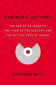 How Music Got Free, by Stephen Witt