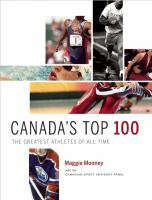 Canada's top 100 : the greatest athletes of all time Canada's top 100 : the greatest athletes of all time