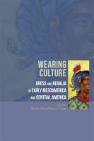 Wearing Culture Dress and Regalia in Early Mesoamerica and Central America Wearing Culture Dress and Regalia in Early Mesoamerica and Central America