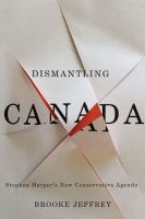 Dismantling Canada Stephen Harper's new conservative agenda Dismantling Canada Stephen Harper's new conservative agenda