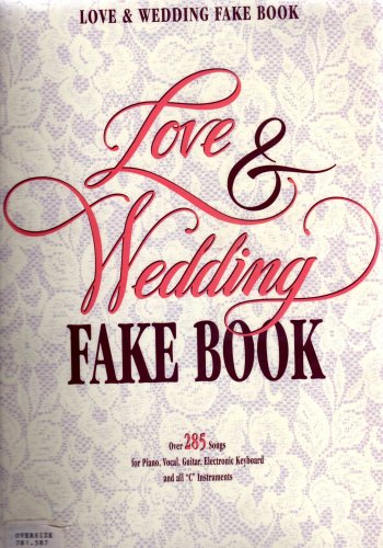Love and wedding fake book over 285 songs for piano, vocal, guitar, electronic keyboard and all C instruments Love and wedding fake book over 285 songs for piano, vocal, guitar, electronic keyboard and all C instruments
