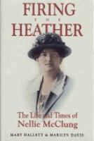 Firing the heather the life and times of Nellie McClung