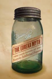 The eureka myth : creators, innovators, and everyday intellectual property The eureka myth : creators, innovators, and everyday intellectual property