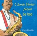 Charlie Parker played be bop