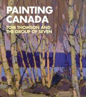 Painting Canada Tom Thomson and the Group of Seven