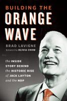 Building the orange wave the inside story behind the historic rise of Jack Layton and the NDP Building the orange wave the inside story behind the historic rise of Jack Layton and the NDP