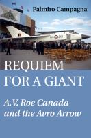 Requiem for a giant A.V. Roe Canada and the Avro Arrow eBook Requiem for a giant A.V. Roe Canada and the Avro Arrow eBook
