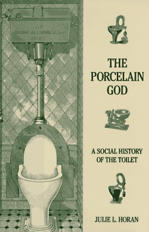 The porcelain god  a social history of the toilet